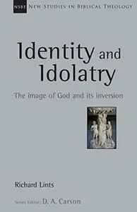 Identity and Idolatry: The Image of God and Its Inversion