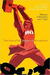 The Fate of the Bolshevik Revolution: Illiberal Liberation, 1917-41