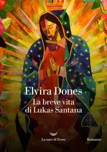 Elvira Dones - La breve vita di Lukas Santana