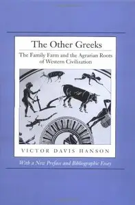 The Other Greeks: The Family Farm and the Agrarian Roots of Western Civilization by Victor Davis Hanson