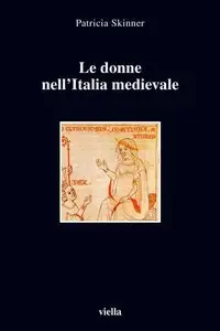 Patricia Skinner - Le donne nell'Italia medievale