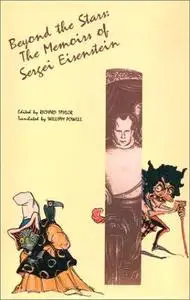 Selected Works. Volume IV: Beyond the Stars: The Memoirs of Sergei Eisenstein