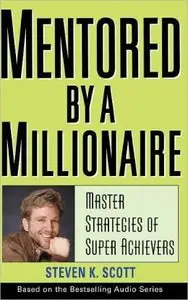 Steven K. Scott - Mentored by a Millionaire