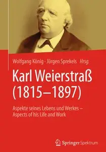 Karl Weierstrass (1815 1897): Aspekte Seines Lebens Und Werkes Aspects of His Life and Work (Repost)