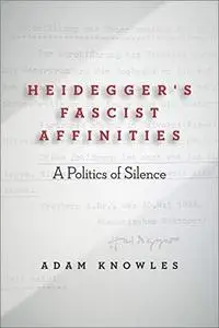 Heidegger's Fascist Affinities: A Politics of Silence