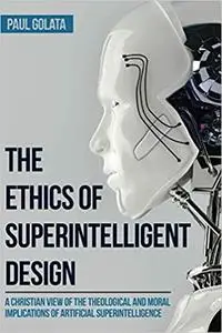 The Ethics of Superintelligent Design: A Christian View of the Theological and Moral Implications of Artificial Superint