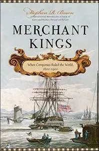 Merchant Kings: When Companies Ruled the World, 1600-1900