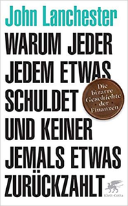 Warum jeder jedem etwas schuldet und keiner jemals etwas zurückzahlt - John Lanchester