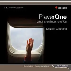 Player One: What Is to Become of Us (CBC Massey Lecture) (Audiobook) (Repost)