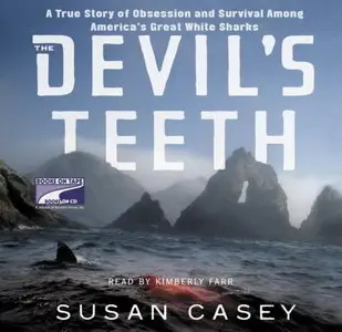 The Devil's Teeth: A True Story of Obsession and Survival Among America's Great White Sharks [Audiobook]