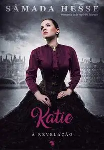 «Katie: a revelação» by Sâmada Hesse