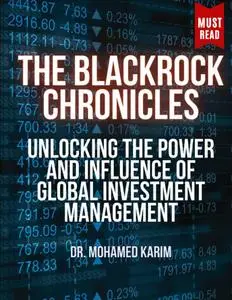 The BlackRock Chronicles: Unlocking the Power and Influence of Global Investment Management