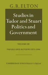 Studies in Tudor and Stuart Politics and Government: Volume 3, Papers and Reviews 1973-1981