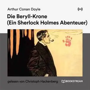 «Die Beryll-Krone: Ein Sherlock Holmes Abenteuer» by Sir Arthur Conan Doyle