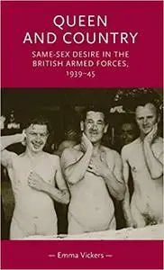 Queen and country: Same–sex desire in the British Armed Forces, 1939–45