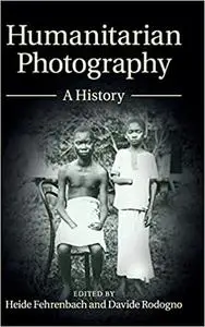 Humanitarian Photography: A History