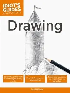 Drawing: Simple Tools, Techniques, and Concepts to Get You Started Fast (Idiot's Guides)