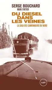 Serge Bouchard , Mark Fortier, "Du diesel dans les veines : La saga des camionneurs du Nord"