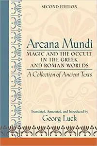 Arcana Mundi: Magic and the Occult in the Greek and Roman Worlds: A Collection of Ancient Texts, 2nd Edition (repost)