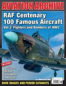 RAF Centenary 100 Famous Aircraft Vol 2: Fighters and Bombers of WW2 (Aeroplane Aviation Archive - Issue 37)