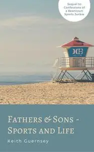 «Fathers and Sons-Sports and Life» by Keith Guernsey