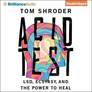 Acid Test: LSD, Ecstasy, and the Power to Heal [Audiobook]