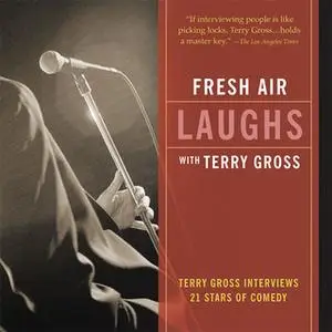 «Fresh Air: Laughs: Terry Gross Interviews 21 Stars of Comedy» by Terry Gross