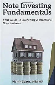 Note Investing Fundamentals: Your Guide to Launching a Successful Note Business!
