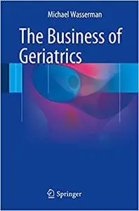 The Business of Geriatrics (Repost)