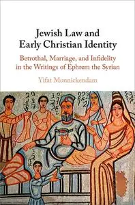 Jewish Law and Early Christian Identity: Betrothal, Marriage, and Infidelity in the Writings of Ephrem the Syrian