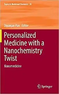 Personalized Medicine with a Nanochemistry Twist: Nanomedicine (Topics in Medicinal Chemistry) [Repost]