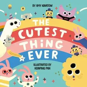 «The Cutest Thing Ever» by Amy Ignatow