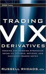 Trading VIX Derivatives: Trading and Hedging Strategies Using VIX Futures, Options, and Exchange-Traded Notes