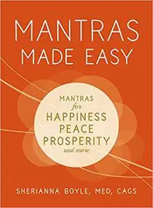 Mantras Made Easy: Mantras for Happiness, Peace, Prosperity, and More