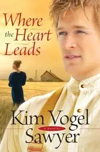 «Where the Heart Leads» by Kim Vogel Sawyer