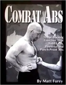 Matt Furey, "Combat Abs: 50 Fat-Burning Exercises that build Lean, Powerful and Punch-Proof Abs" (repost)