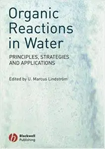 Organic Reactions in Water: Principles, Strategies and Applications