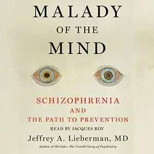 Malady of the Mind: Schizophrenia and the Path to Prevention [Audiobook]