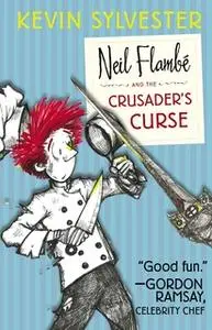 «Neil Flambé and the Crusader's Curse» by Kevin Sylvester