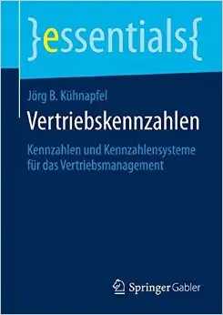 Vertriebskennzahlen: Kennzahlen und Kennzahlensysteme für das Vertriebsmanagement