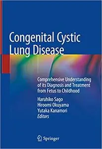 Congenital Cystic Lung Disease: Comprehensive Understanding of its Diagnosis and Treatment from Fetus to Childhood