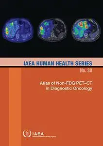 Atlas of Non-FDG PET–CT in Diagnostic Oncology (Iaea Human Health, 38)