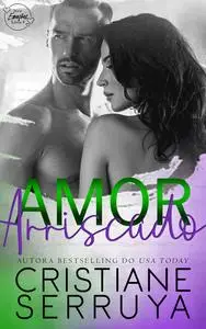 «Amor Arriscado» by Cristiane Serruya