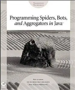 Programming Spiders, Bots, and Aggregators in Java (Repost)