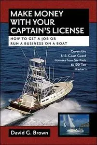 Make Money With Your Captain's License: How to Get a Job or Run a Business on a Boat