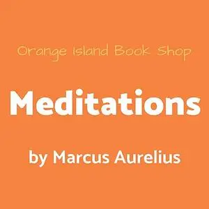 «Meditations of Marcus Aurelius [unabridged]» by Marcus Aurelius