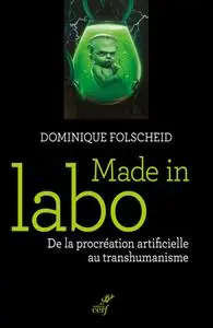 Dominique Folscheid, "Made in Labo: De la procréation artificielle au transhumanisme"