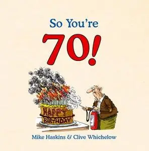 «So You're 70!» by Mike Haskins,Clive Whichelow