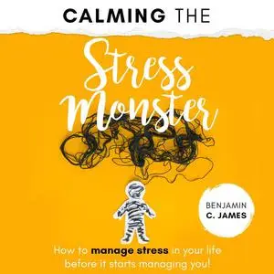 «Calming the Stress Monster» by Benjamin James
