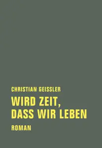 Christian Geissler - Wird Zeit, daß wir leben